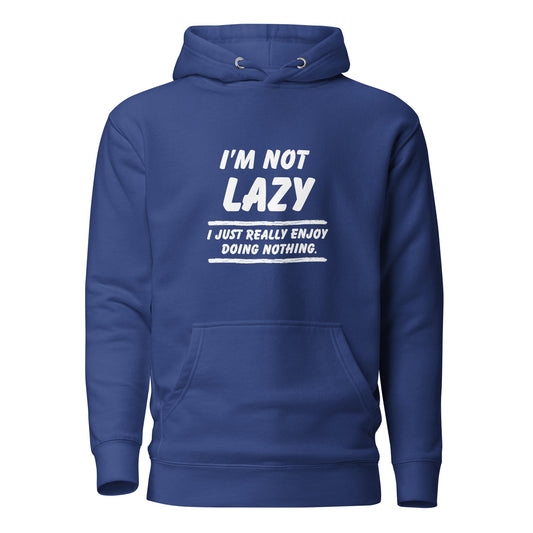"I'm Not Lazy..." Hoodie