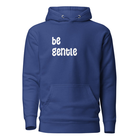 "be gentle" Hoodie